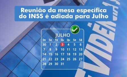 Reunião da mesa específica do INSS é adiada para Julho